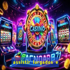 assistir largados e pelados a tribo